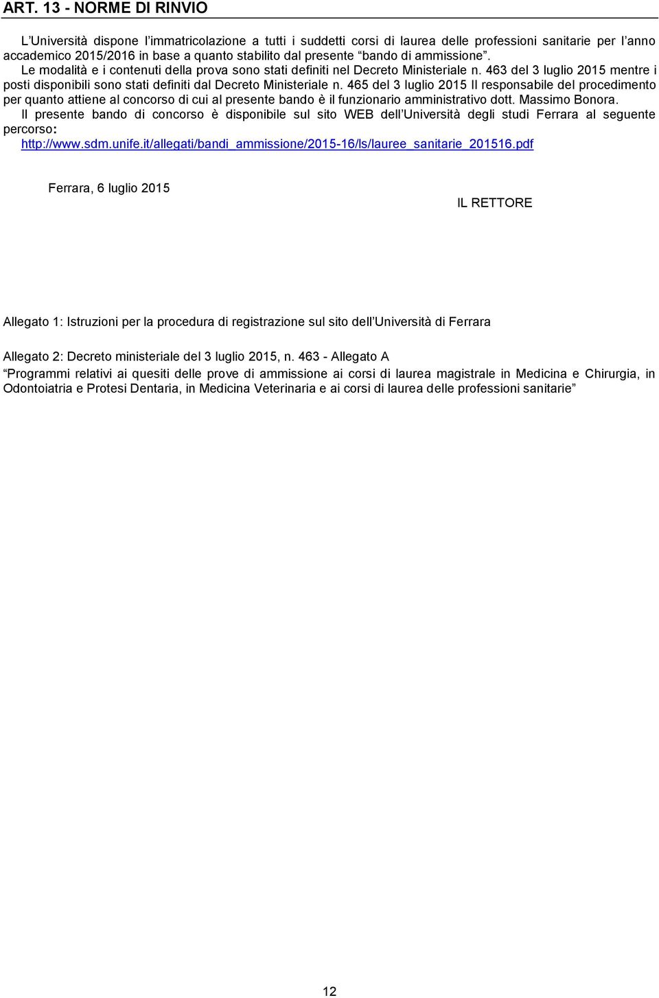 463 del 3 luglio 2015 mentre i posti disponibili sono stati definiti dal Decreto Ministeriale n.