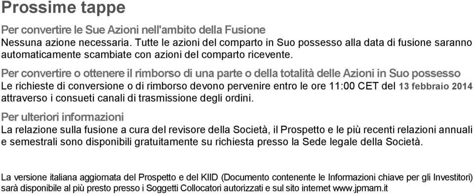 Per convertire o ottenere il rimborso di una parte o della totalità delle Azioni in Suo possesso Le richieste di conversione o di rimborso devono pervenire entro le ore 11:00 CET del 13 febbraio 2014