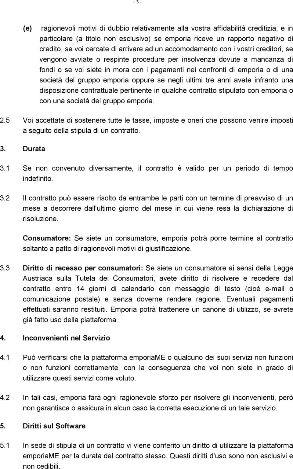 emporia o di una società del gruppo emporia oppure se negli ultimi tre anni avete infranto una disposizione contrattuale pertinente in qualche contratto stipulato con emporia o con una società del