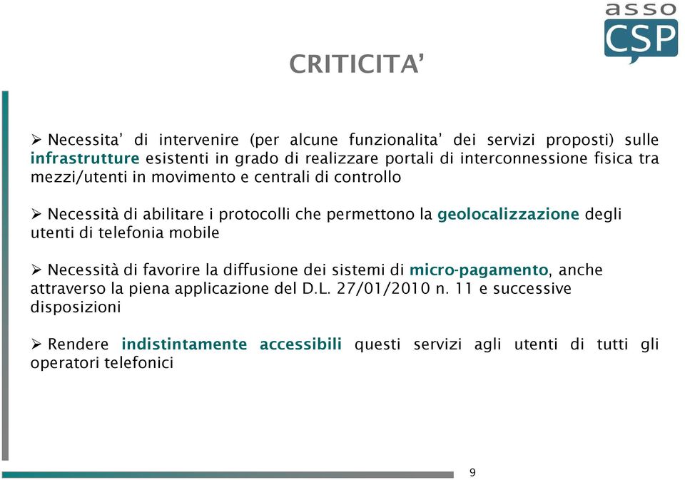 geolocalizzazione degli utenti di telefonia mobile Necessità di favorire la diffusione dei sistemi di micro-pagamento, anche attraverso la piena