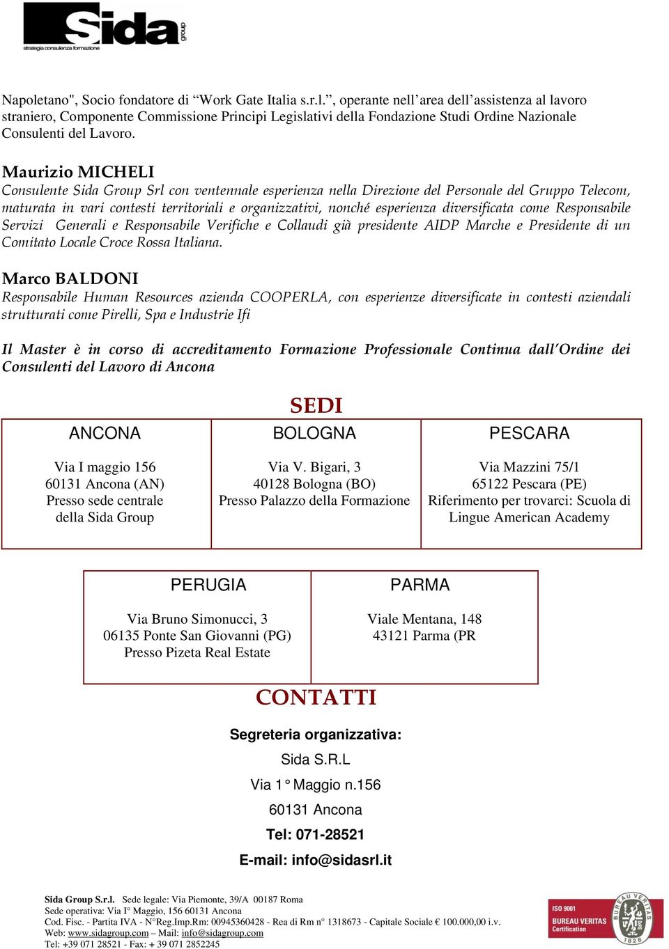 diversificata come Responsabile Servizi Generali e Responsabile Verifiche e Collaudi già presidente AIDP Marche e Presidente di un Comitato Locale Croce Rossa Italiana.