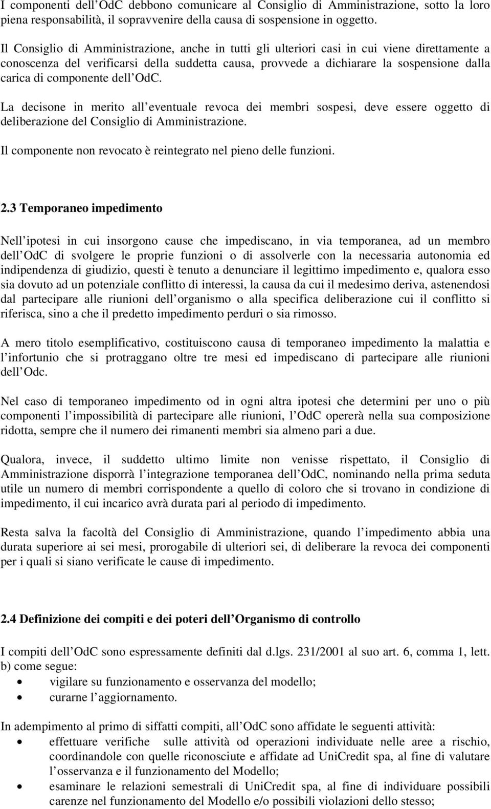 componente dell OdC. La decisone in merito all eventuale revoca dei membri sospesi, deve essere oggetto di deliberazione del Consiglio di Amministrazione.