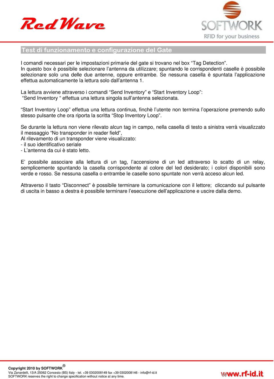 Se nessuna casella è spuntata l applicazione effettua automaticamente la lettura solo dall antenna 1.