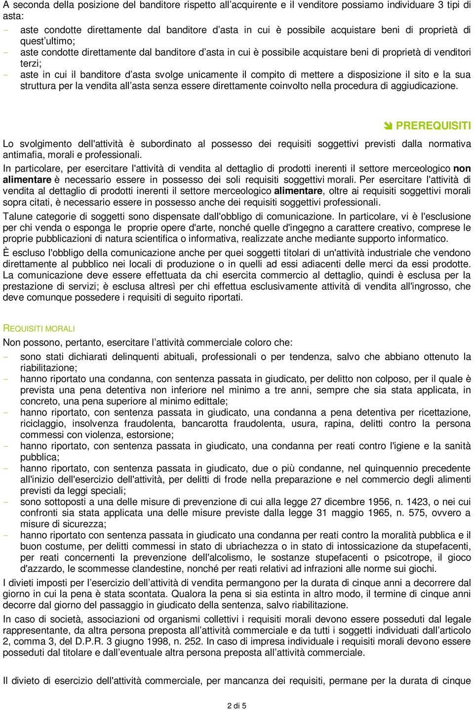 unicamente il compito di mettere a disposizione il sito e la sua struttura per la vendita all asta senza essere direttamente coinvolto nella procedura di aggiudicazione.