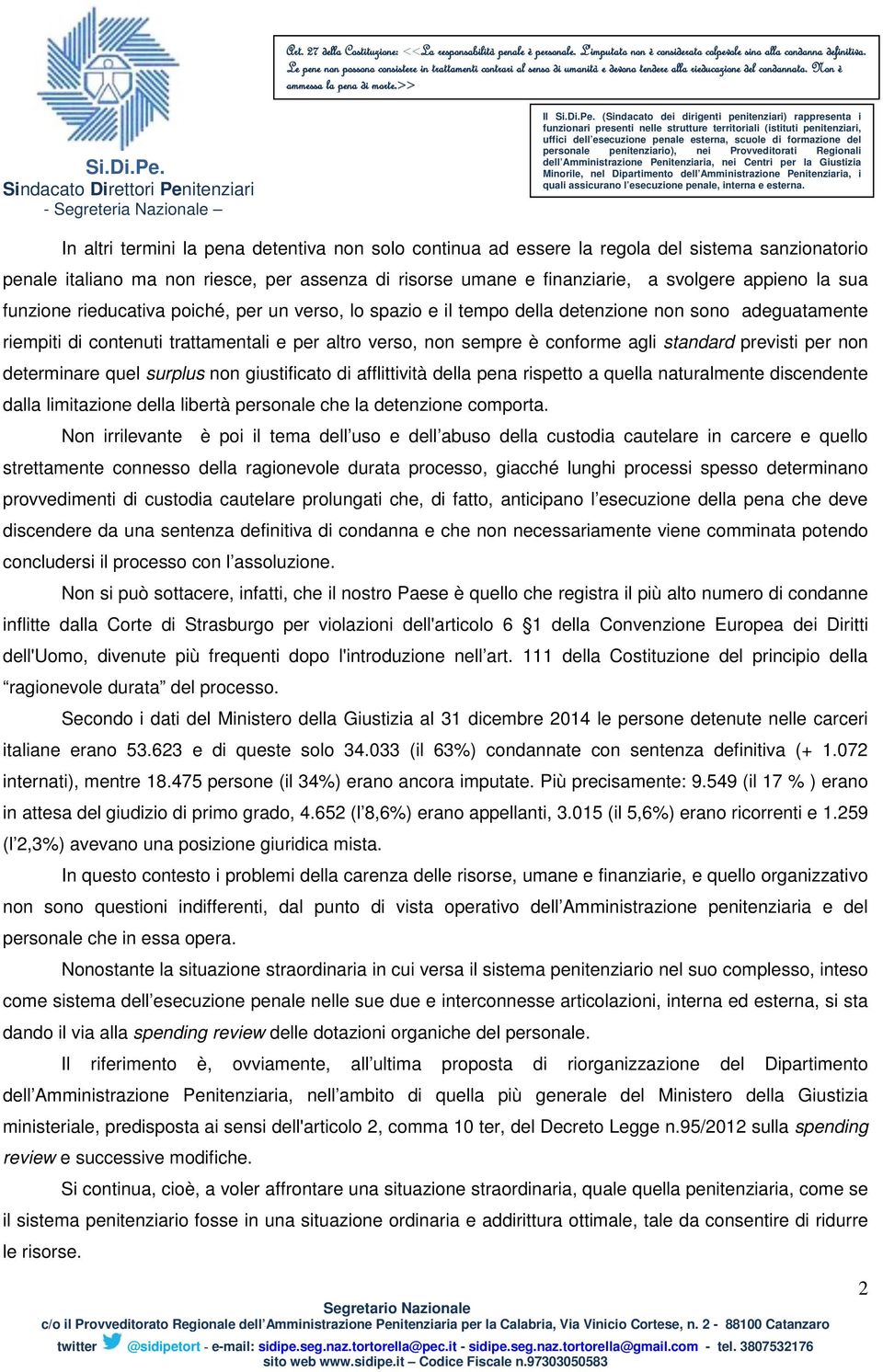 previsti per non determinare quel surplus non giustificato di afflittività della pena rispetto a quella naturalmente discendente dalla limitazione della libertà personale che la detenzione comporta.