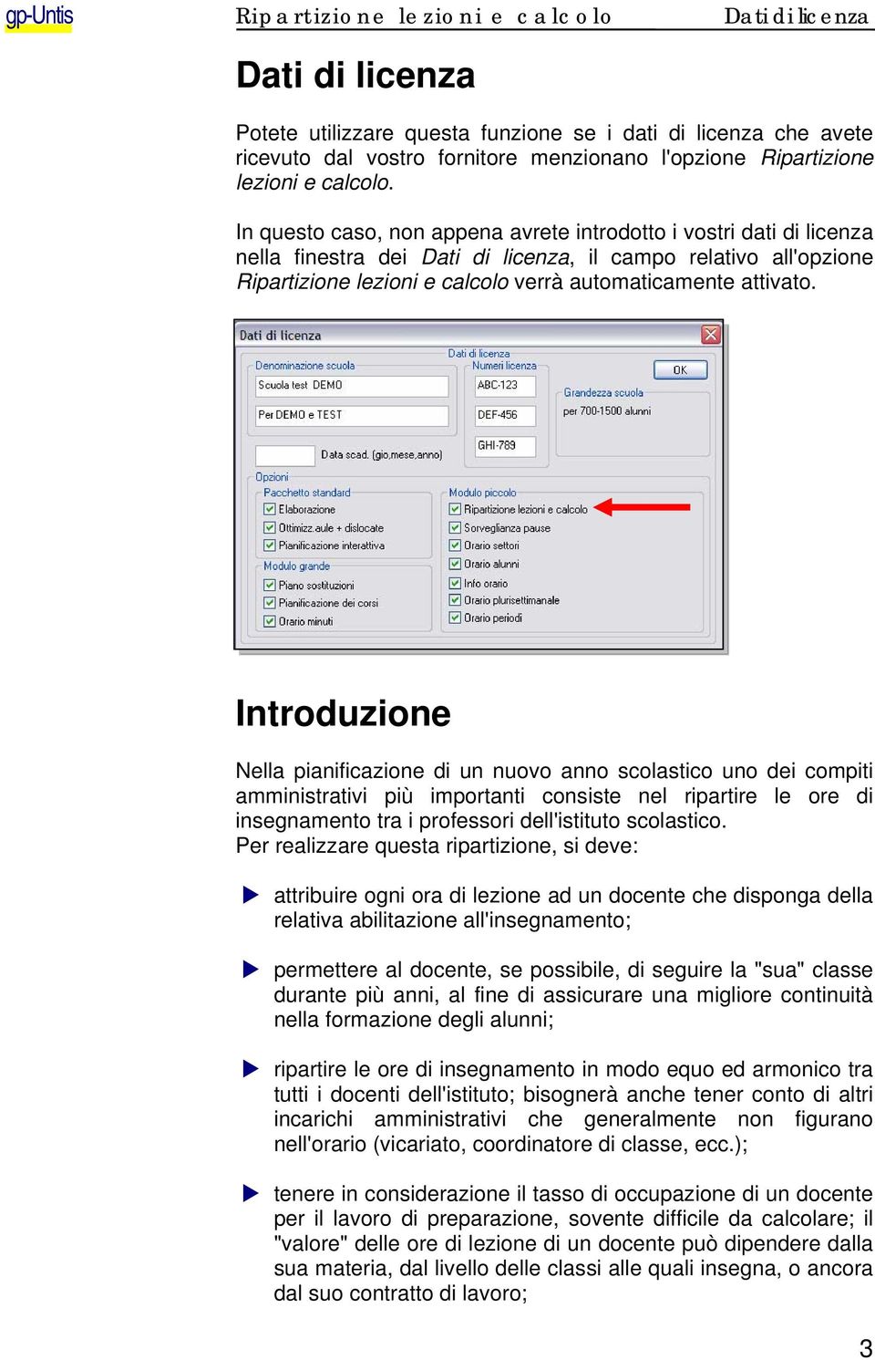 In questo caso, non appena avrete introdotto i vostri dati di licenza nella finestra dei Dati di licenza, il campo relativo all'opzione Ripartizione lezioni e calcolo verrà automaticamente attivato.