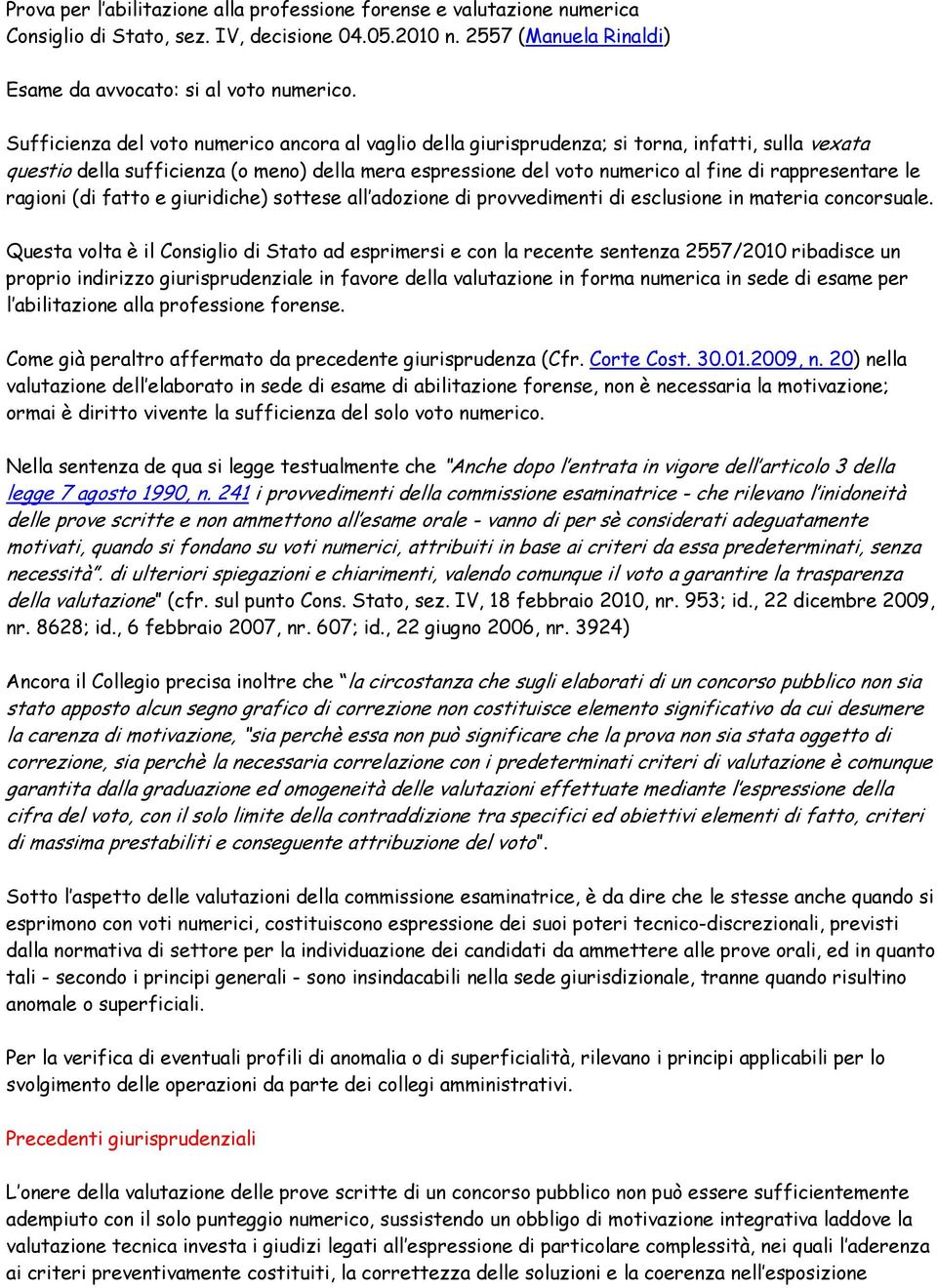 rappresentare le ragioni (di fatto e giuridiche) sottese all adozione di provvedimenti di esclusione in materia concorsuale.