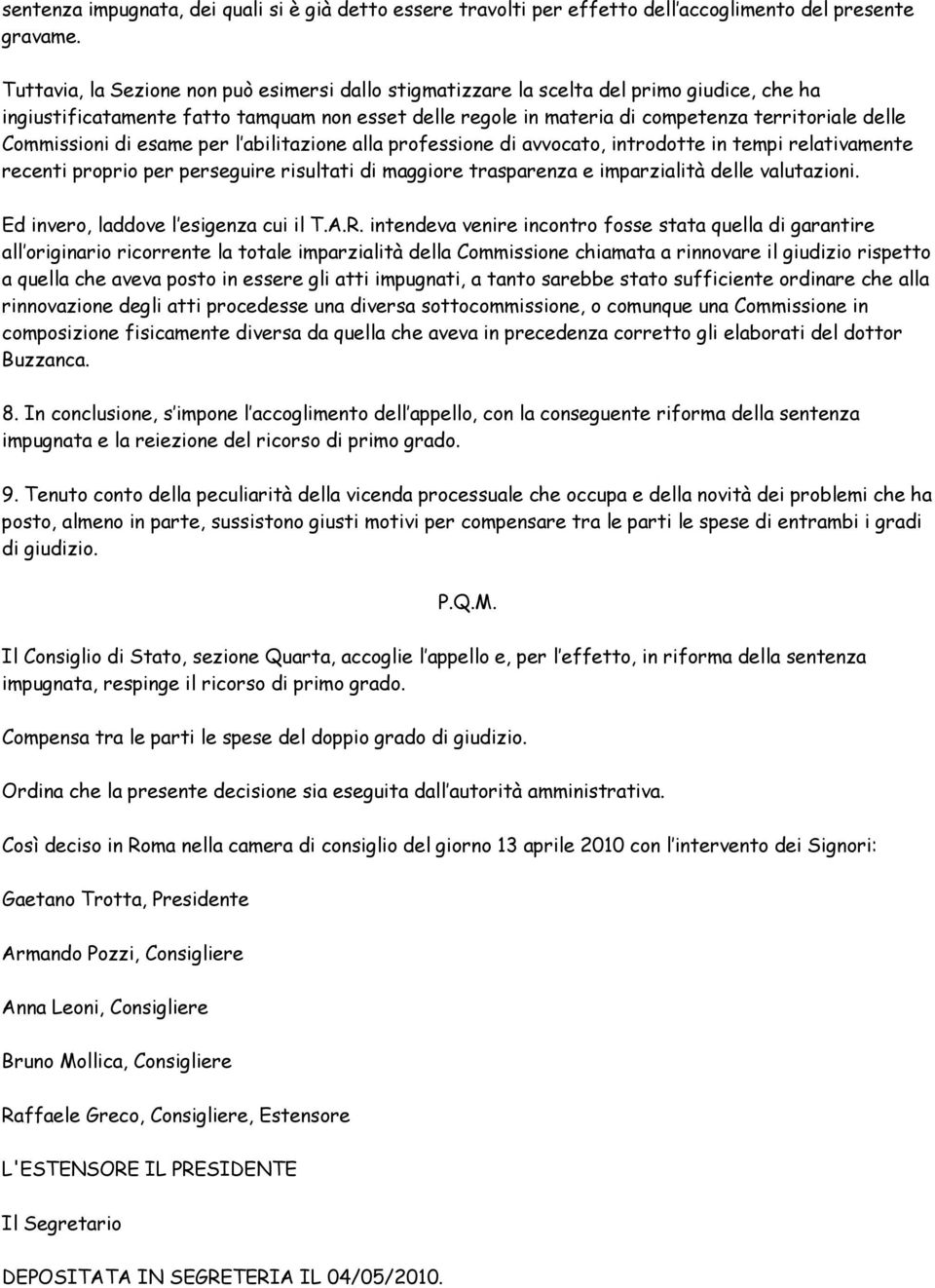 Commissioni di esame per l abilitazione alla professione di avvocato, introdotte in tempi relativamente recenti proprio per perseguire risultati di maggiore trasparenza e imparzialità delle