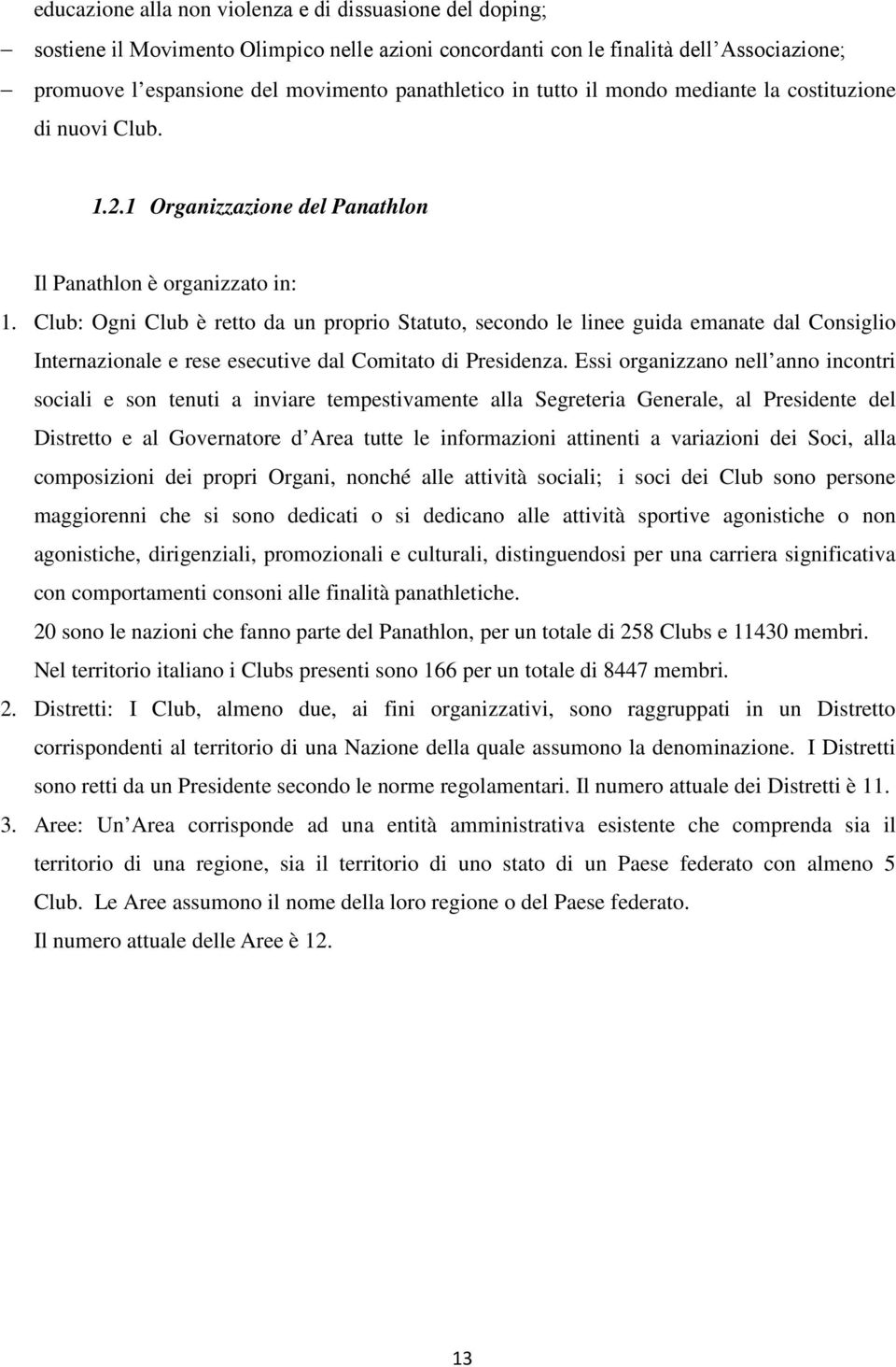 Club: Ogni Club è retto d un proprio Sttuto, secondo le linee guid emnte dl Consiglio Internzionle e rese esecutive dl Comitto di Presidenz.