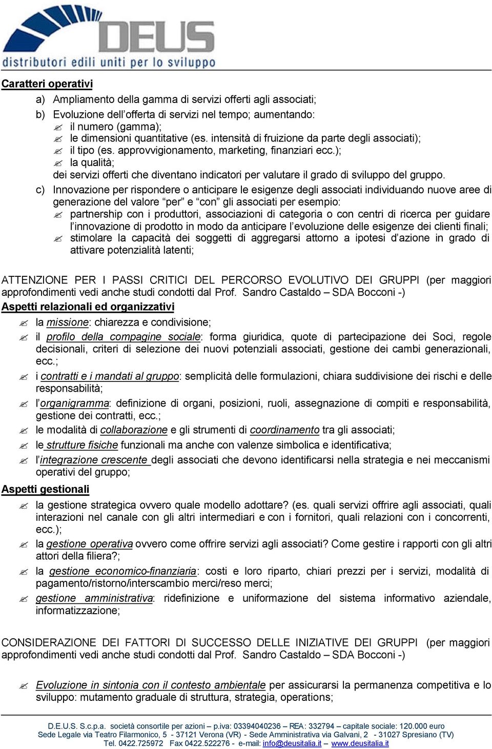 ); la qualità; dei servizi offerti che diventano indicatori per valutare il grado di sviluppo del gruppo.