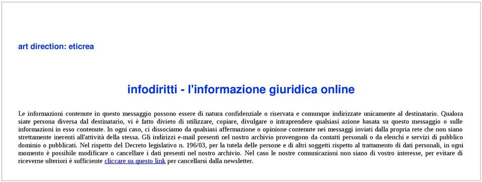 Qualora siate persona diversa dal destinatario, vi è fatto divieto di utilizzare, copiare, divulgare o intraprendere qualsiasi azione basata su questo messaggio o sulle informazioni in esso contenute.