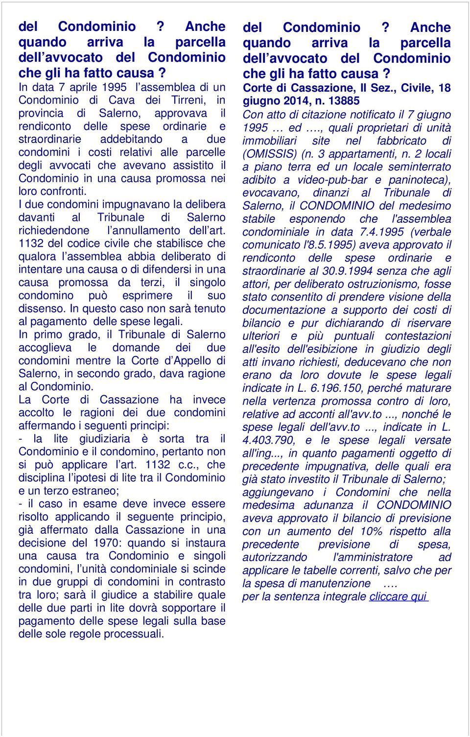 relativi alle parcelle degli avvocati che avevano assistito il Condominio in una causa promossa nei loro confronti.