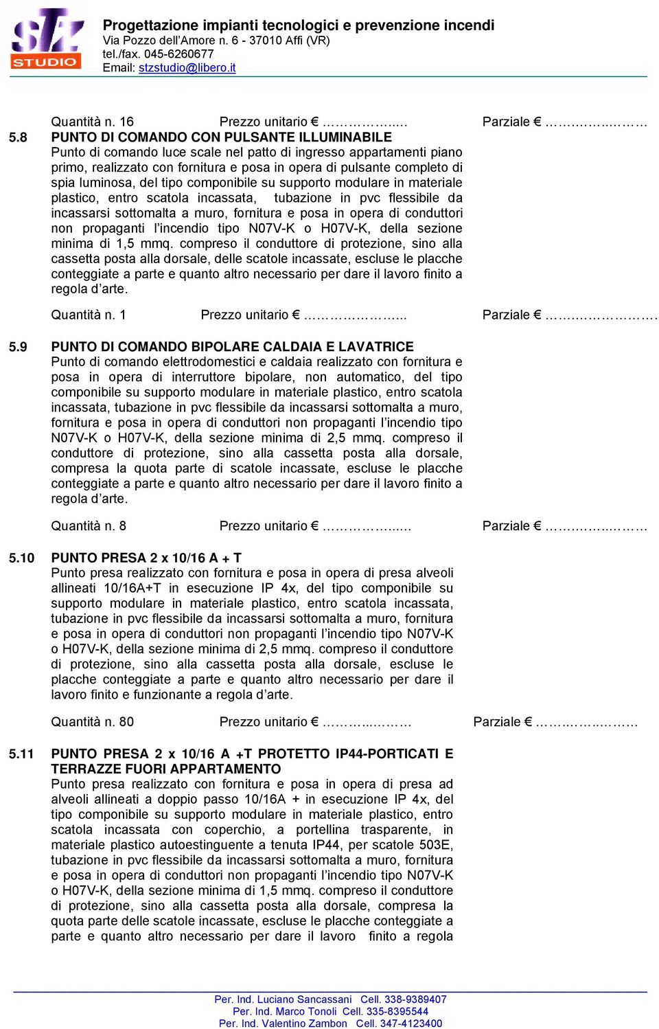 luminosa, del tipo componibile su supporto modulare in materiale plastico, entro scatola incassata, tubazione in pvc flessibile da incassarsi sottomalta a muro, fornitura e posa in opera di