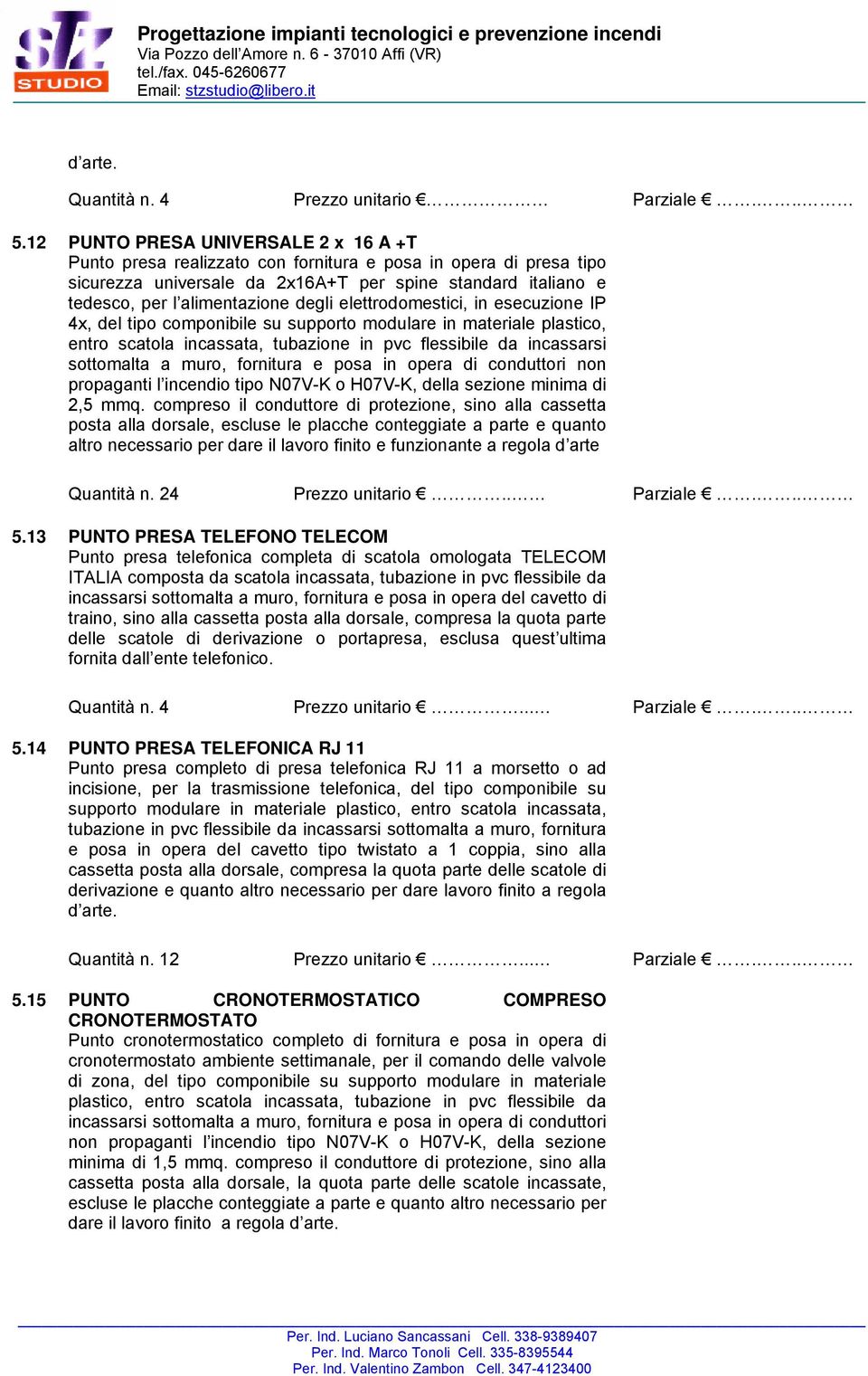 degli elettrodomestici, in esecuzione IP 4x, del tipo componibile su supporto modulare in materiale plastico, entro scatola incassata, tubazione in pvc flessibile da incassarsi sottomalta a muro,