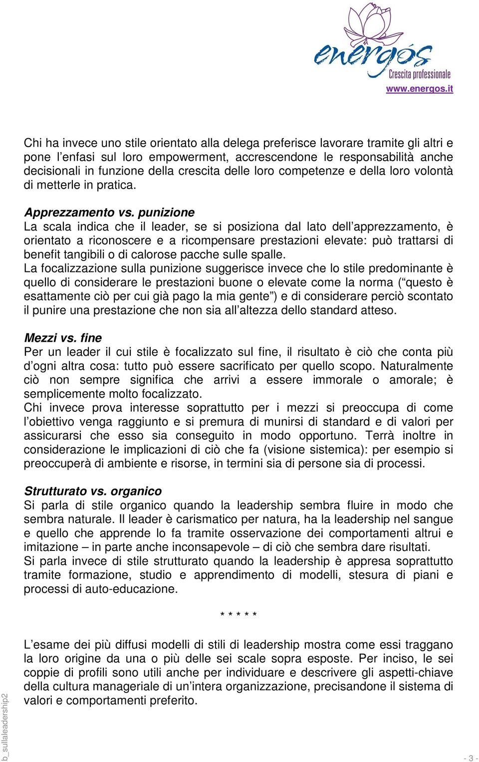 punizione La scala indica che il leader, se si posiziona dal lato dell apprezzamento, è orientato a riconoscere e a ricompensare prestazioni elevate: può trattarsi di benefit tangibili o di calorose