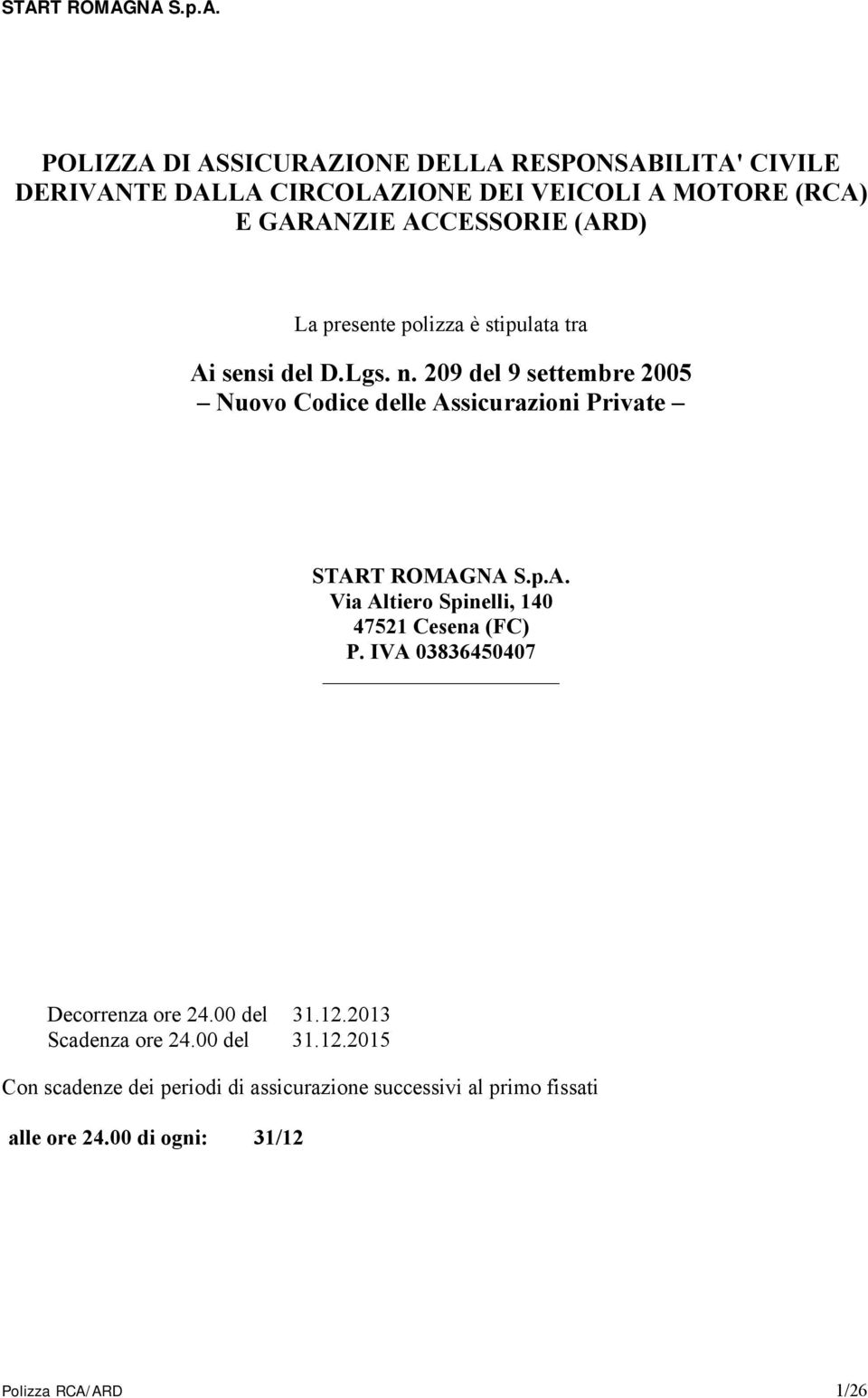 209 del 9 settembre 2005 Nuovo Codice delle Assicurazioni Private START ROMAGNA S.p.A. Via Altiero Spinelli, 140 47521 Cesena (FC) P.