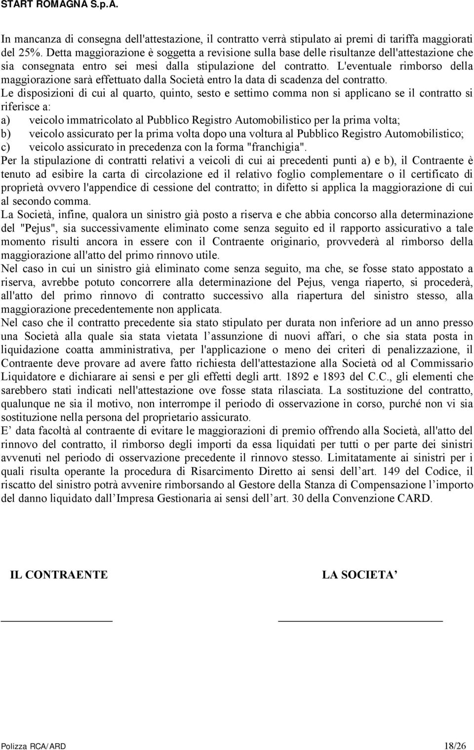 L'eventuale rimborso della maggiorazione sarà effettuato dalla Società entro la data di scadenza del contratto.