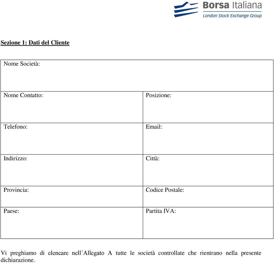 Postale: Paese: Partita IVA: Vi preghiamo di elencare nell