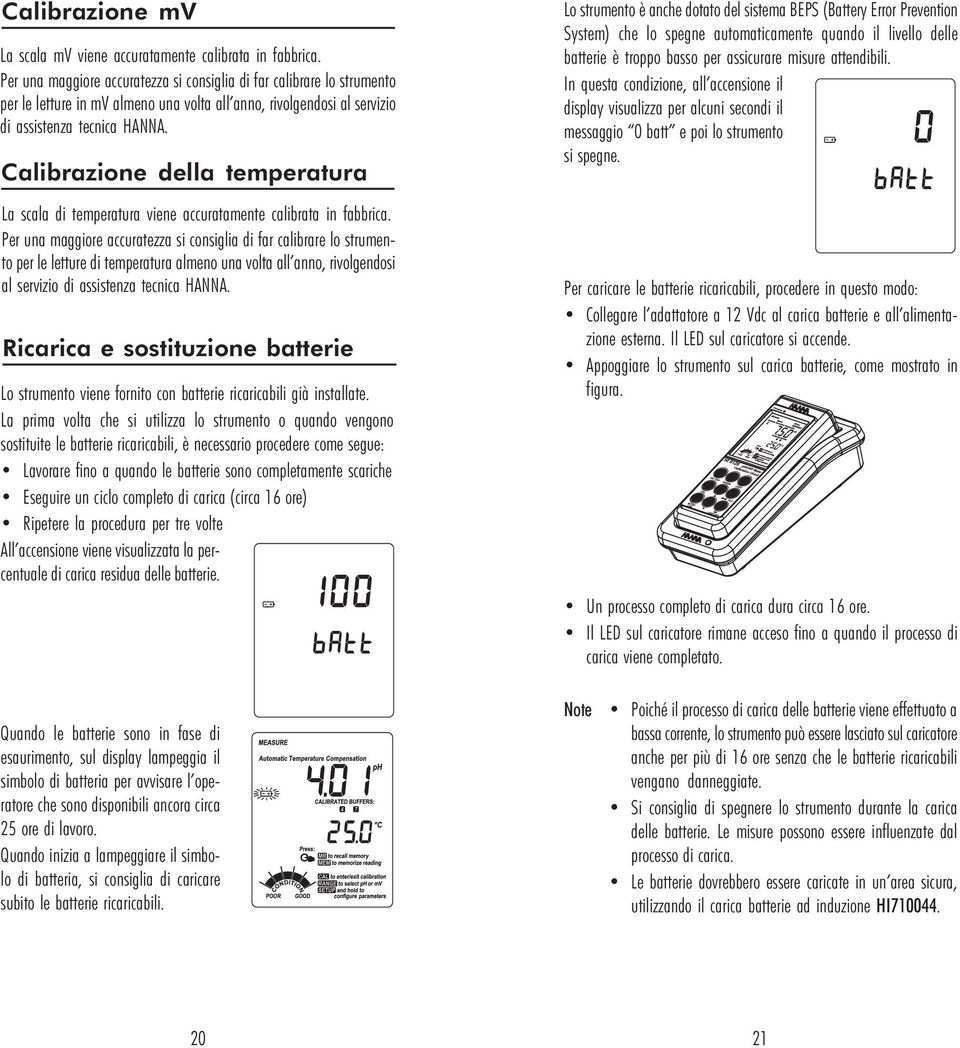 Calibrazione della temperatura La scala di temperatura viene accuratamente calibrata in fabbrica.