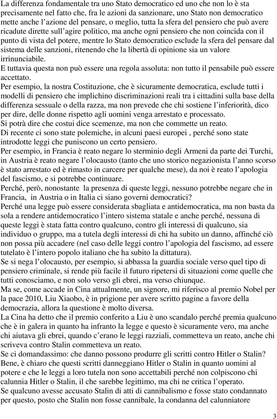 la sfera del pensare dal sistema delle sanzioni, ritenendo che la libertà di opinione sia un valore irrinunciabile.