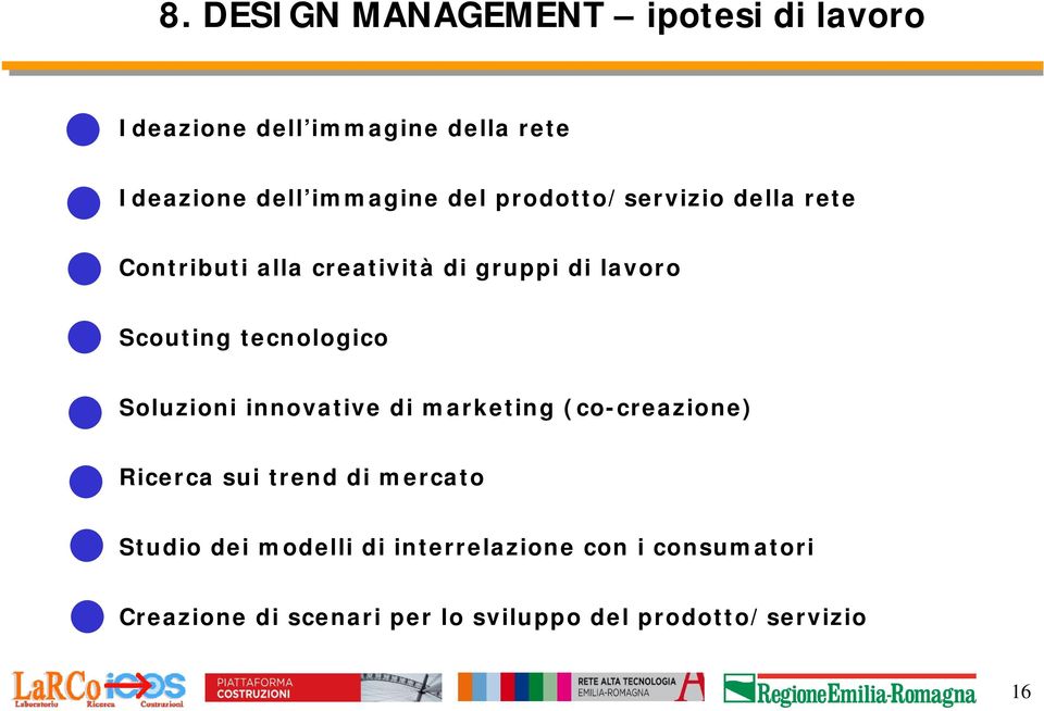 tecnologico Soluzioni innovative di marketing (co-creazione) Ricerca sui trend di mercato Studio