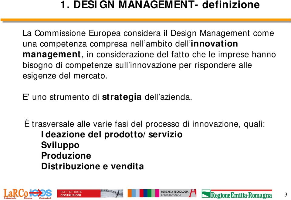 innovazione per rispondere alle esigenze del mercato. E uno strumento di strategia dell azienda.