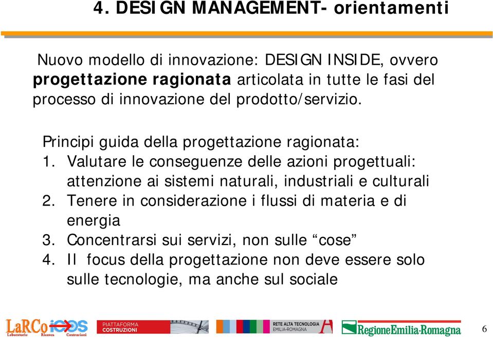 Valutare le conseguenze delle azioni progettuali: attenzione ai sistemi naturali, industriali e culturali 2.