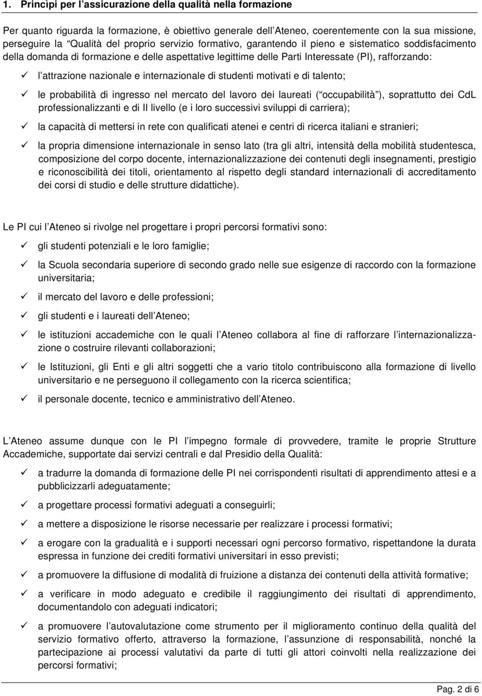 nazionale e internazionale di studenti motivati e di talento; le probabilità di ingresso nel mercato del lavoro dei laureati ( occupabilità ), soprattutto dei CdL professionalizzanti e di II livello