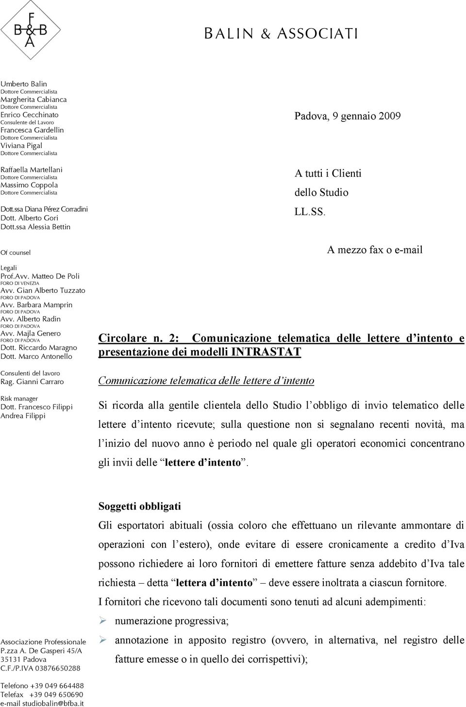 Riccardo Maragno Dott. Marco Antonello Consulenti del lavoro Rag. Gianni Carraro Risk manager Dott. Francesco Filippi Andrea Filippi Padova, 9 gennaio 2009 A tutti i Clienti dello Studio LL.SS.