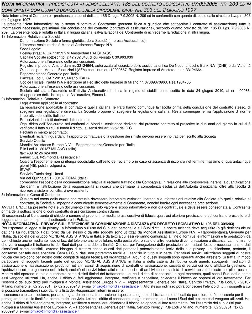 303 del 2 giugno 1997 La presente Nota Informativa ha lo scopo di fornire al Contraente (persona fisica o giuridica che sottoscrive il contratto di assicurazione) tutte le informazioni necessarie,