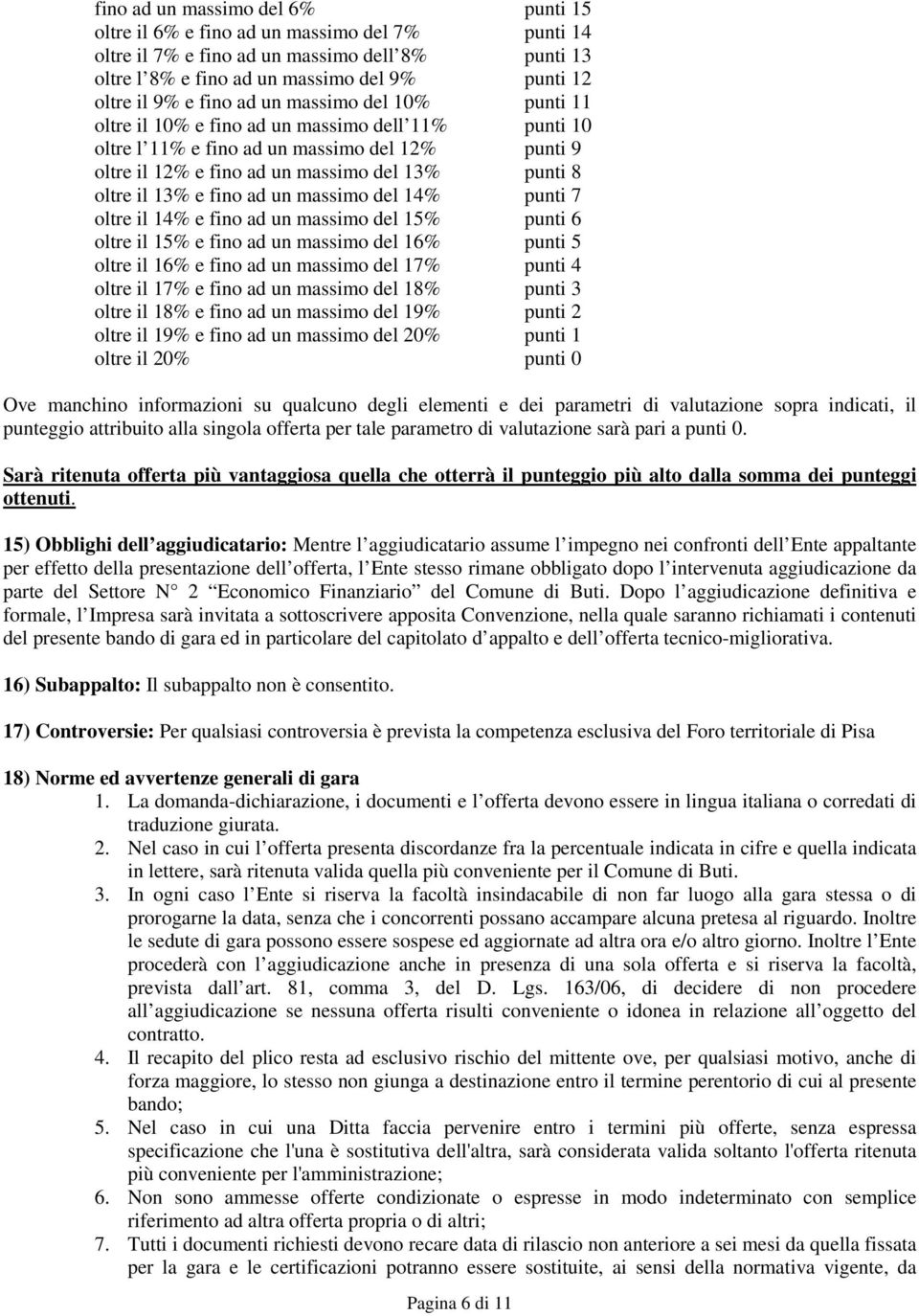 e fino ad un massimo del 14% punti 7 oltre il 14% e fino ad un massimo del 15% punti 6 oltre il 15% e fino ad un massimo del 16% punti 5 oltre il 16% e fino ad un massimo del 17% punti 4 oltre il 17%