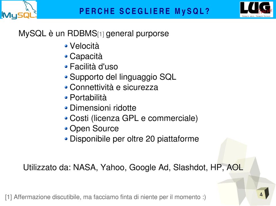 Connettività e sicurezza Portabilità Dimensioni ridotte Costi (licenza GPL e commerciale) Open