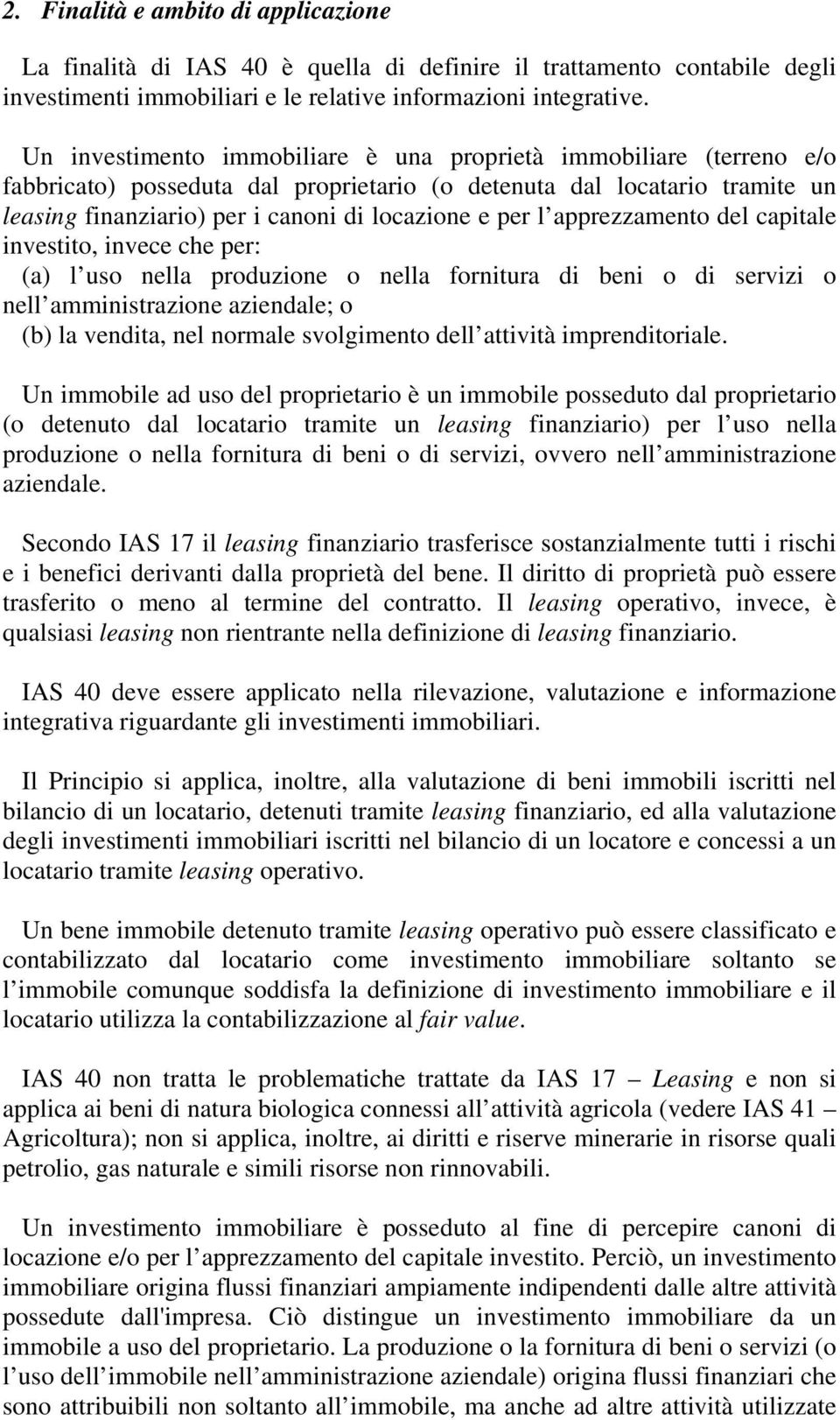 apprezzamento del capitale investito, invece che per: (a) l uso nella produzione o nella fornitura di beni o di servizi o nell amministrazione aziendale; o (b) la vendita, nel normale svolgimento