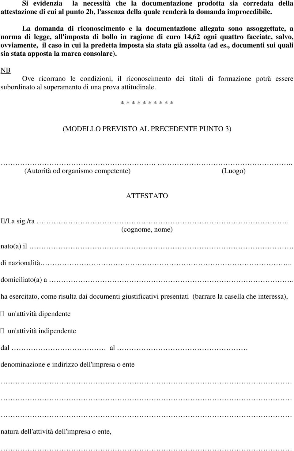 la predetta imposta sia stata già assolta (ad es., documenti sui quali sia stata apposta la marca consolare).