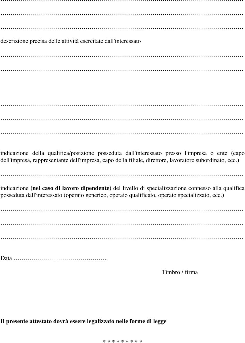 ) indicazione (nel caso di lavoro dipendente) del livello di specializzazione connesso alla qualifica posseduta dall'interessato (operaio