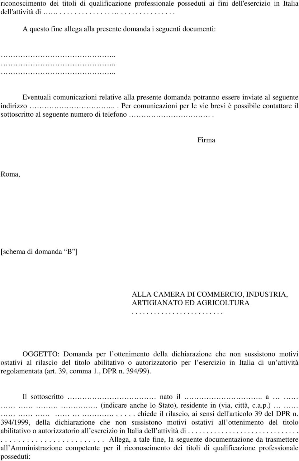 .. Per comunicazioni per le vie brevi è possibile contattare il sottoscritto al seguente numero di telefono.