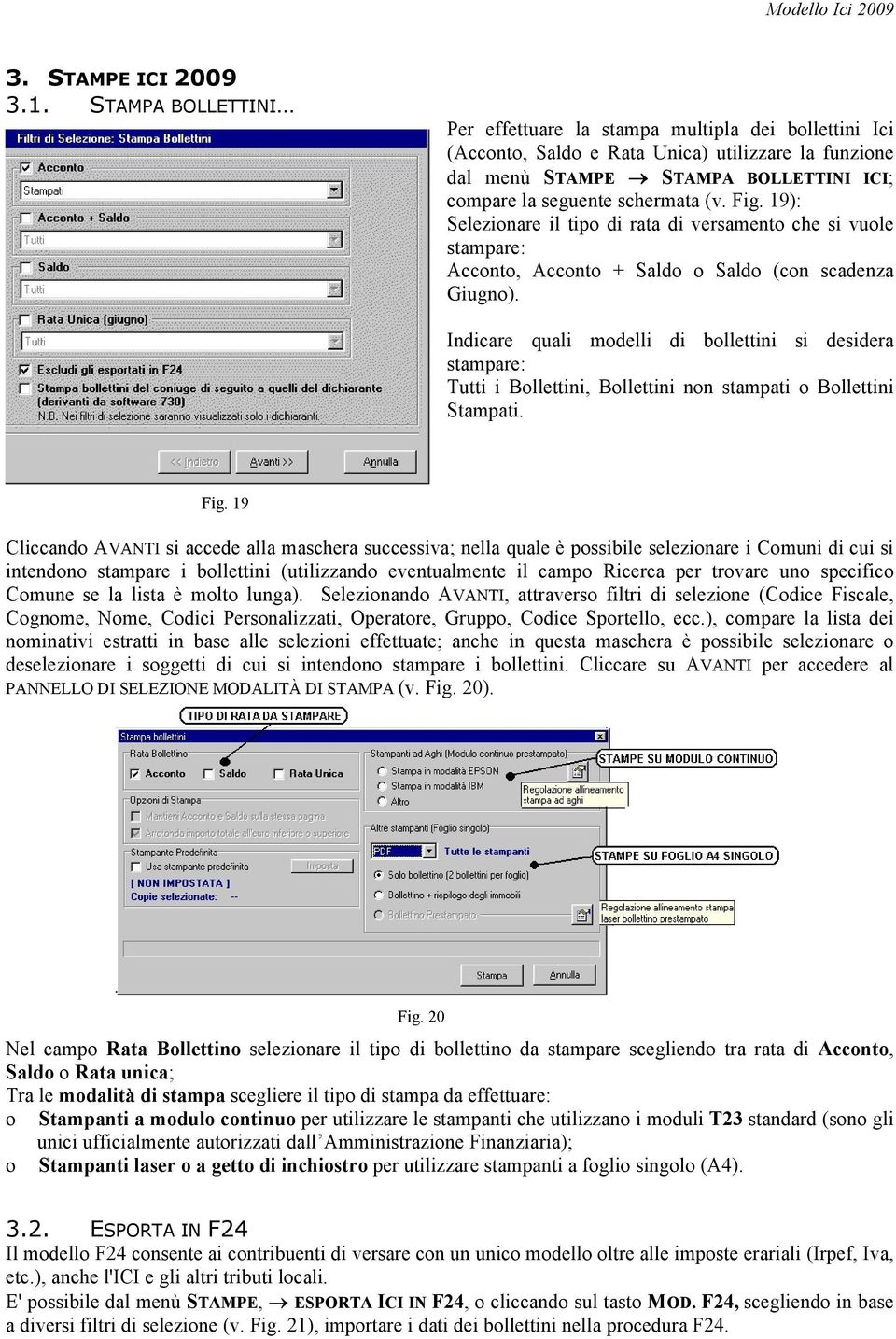 19): Selezionare il tipo di rata di versamento che si vuole stampare: Acconto, Acconto + Saldo o Saldo (con scadenza Giugno).