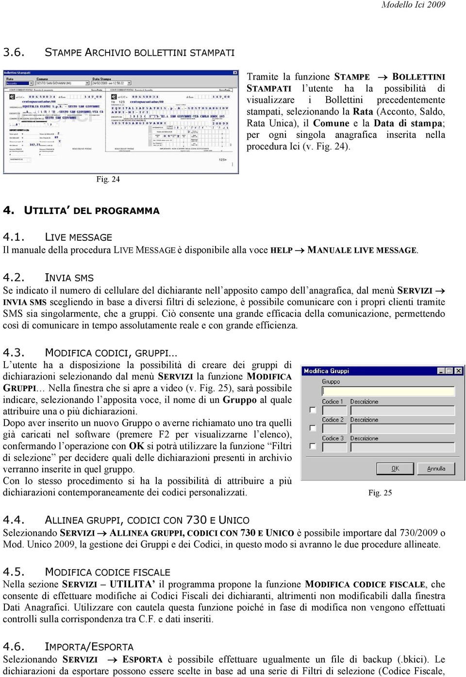 LIVE MESSAGE Il manuale della procedura LIVE MESSAGE qglvsrqlelohdoodyrfh HELP MANUALE LIVE MESSAGE. 4.2.