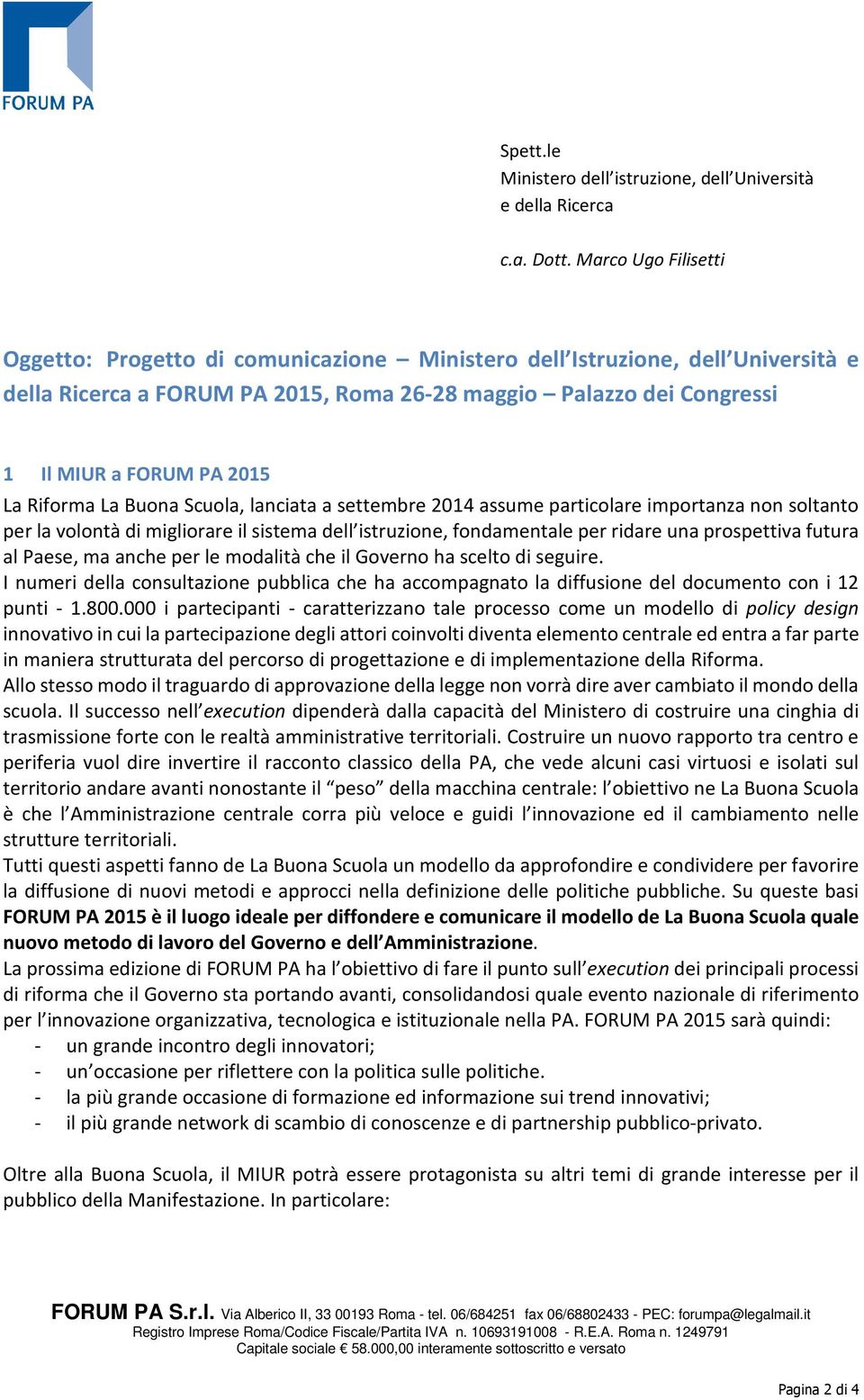 Riforma La Buona Scuola, lanciata a settembre 2014 assume particolare importanza non soltanto per la volontà di migliorare il sistema dell istruzione, fondamentale per ridare una prospettiva futura