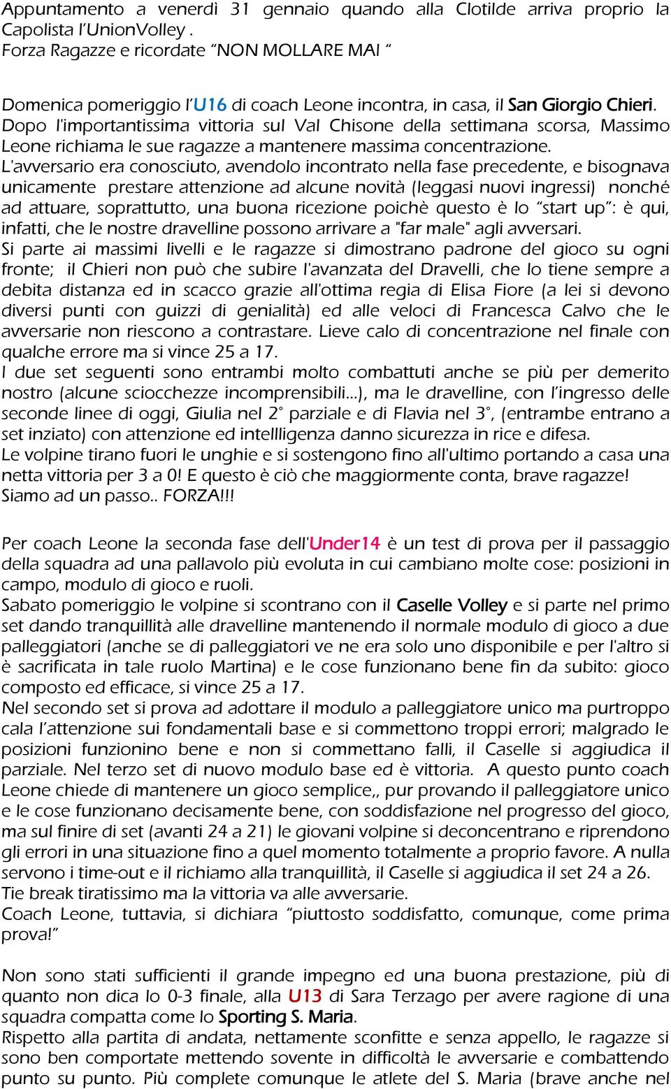 Dopo l'importantissima vittoria sul Val Chisone della settimana scorsa, Massimo Leone richiama le sue ragazze a mantenere massima concentrazione.