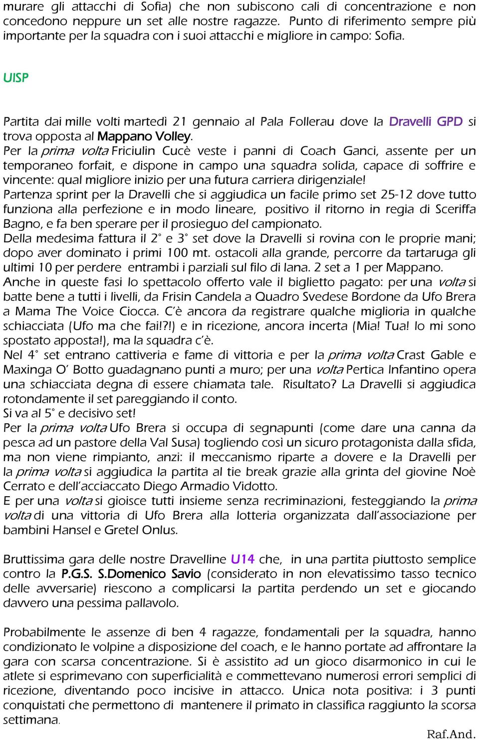 UISP Partita dai mille volti martedì 21 gennaio al Pala Follerau dove la Dravelli GPD si trova opposta al Mappano Volley.