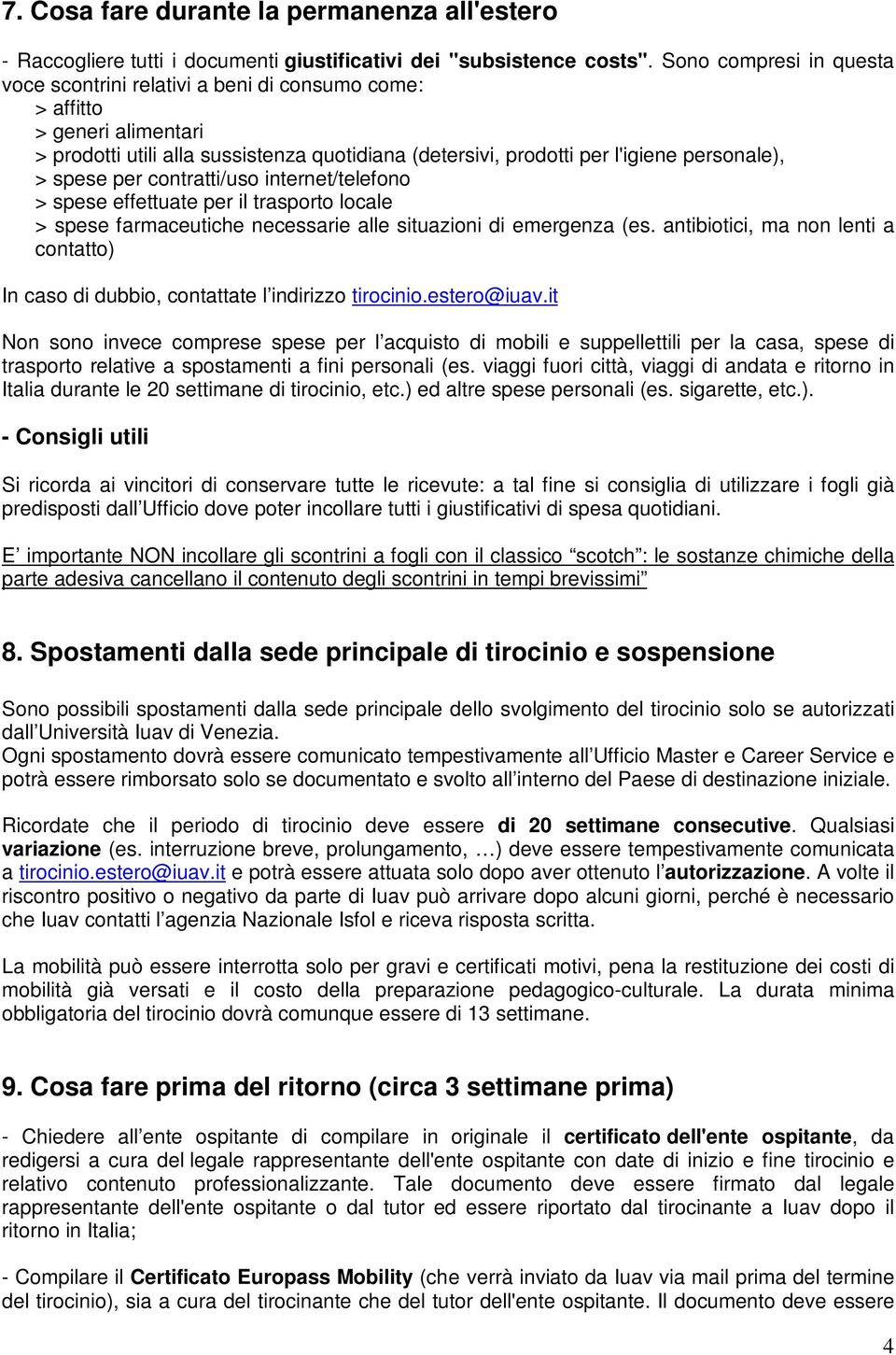 spese per contratti/uso internet/telefono > spese effettuate per il trasporto locale > spese farmaceutiche necessarie alle situazioni di emergenza (es.