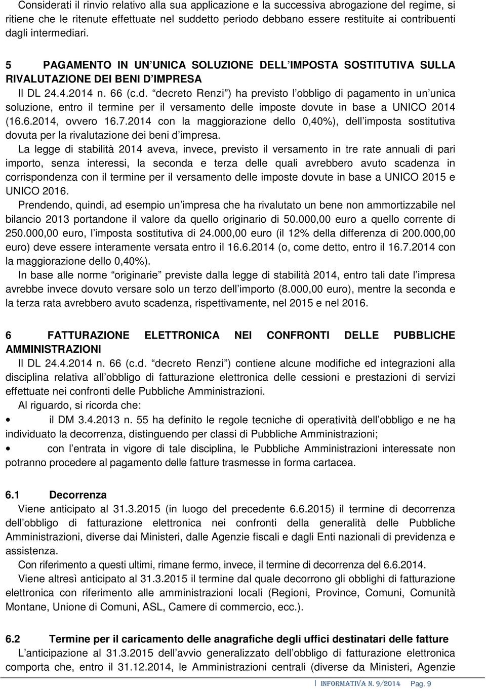 6.2014, ovvero 16.7.2014 con la maggiorazione dello 0,40%), dell imposta sostitutiva dovuta per la rivalutazione dei beni d impresa.