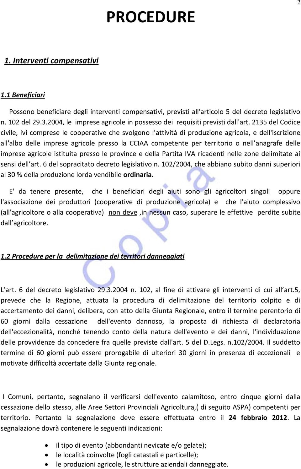 2135 del Codice civile, ivi comprese le cooperative che svolgono l attività di produzione agricola, e dell'iscrizione all'albo delle imprese agricole presso la CCIAA competente per territorio o nell