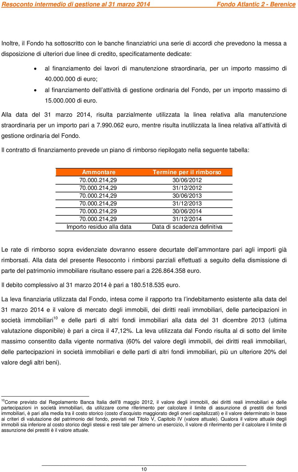al finanziamento dell attività di gestione ordinaria del Fondo, per un importo massimo di 15.000.000 di euro.