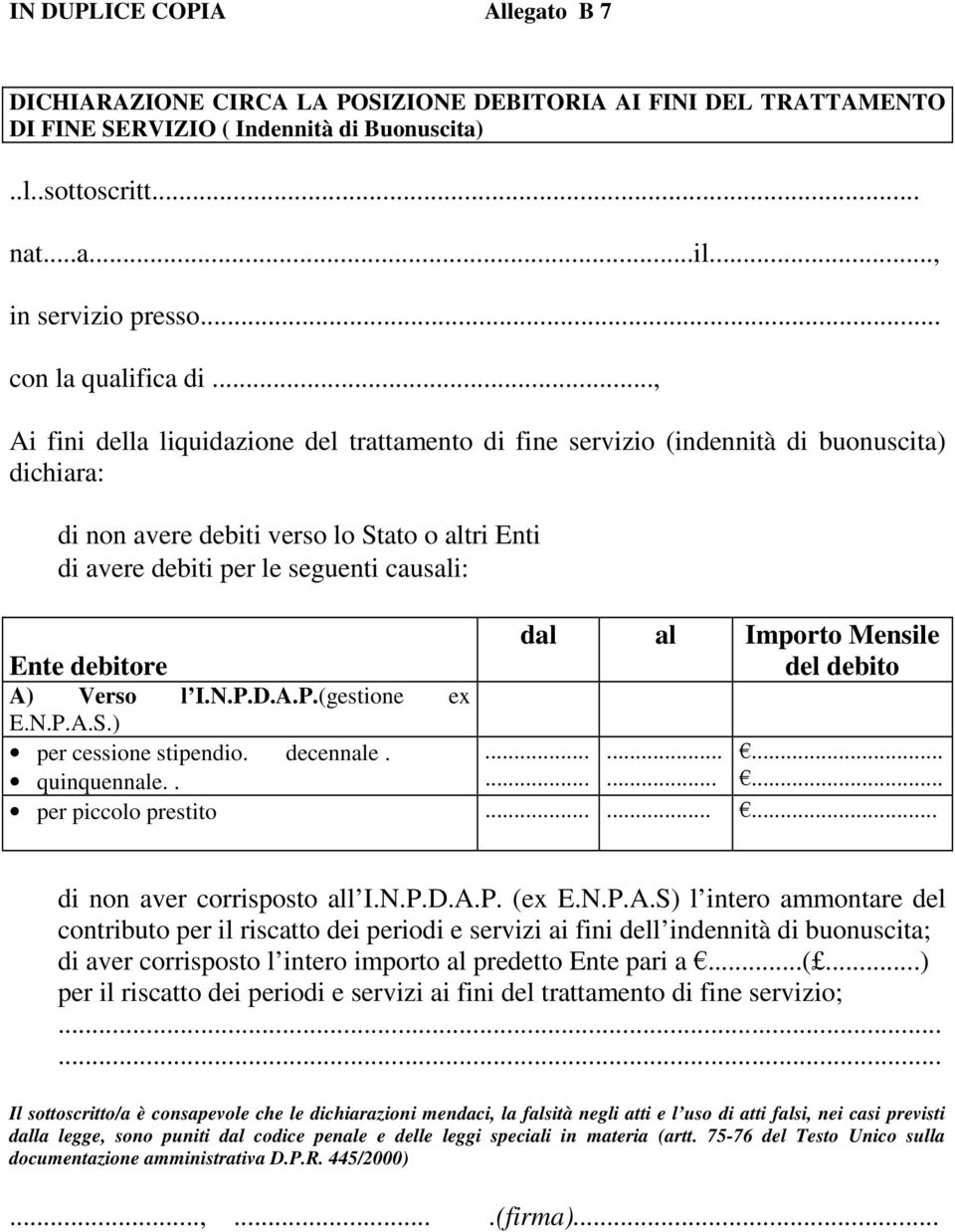 .., Ai fini della liquidazione del trattamento di fine servizio (indennità di buonuscita) dichiara: di non avere debiti verso lo Stato o tri Enti di avere debiti per le seguenti causi: Ente debitore