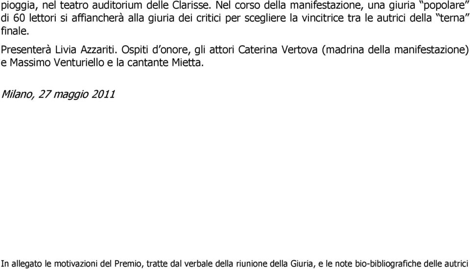 vincitrice tra le autrici della terna finale. Presenterà Livia Azzariti.