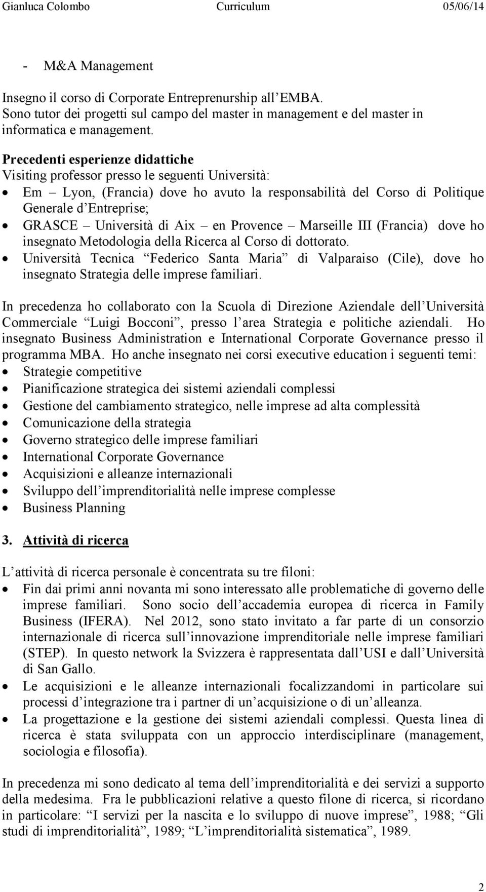 di Aix en Provence Marseille III (Francia) dove ho insegnato Metodologia della Ricerca al Corso di dottorato.