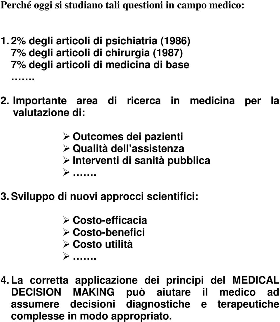 Importante area di ricerca in medicina per la valutazione di: Outcomes dei pazienti Qualità dell assistenza Interventi di sanità pubblica. 3.