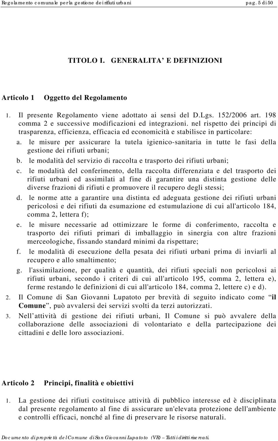 le misure per assicurare la tutela igienico-sanitaria in tutte le fasi della gestione dei rifiuti urbani; b. le modalità del servizio di raccolta e trasporto dei rifiuti urbani; c.